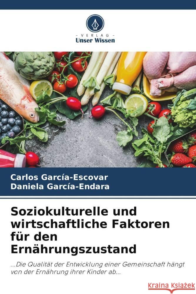 Soziokulturelle und wirtschaftliche Faktoren für den Ernährungszustand García-Escovar, Carlos, García-Endara, Daniela 9786207034697