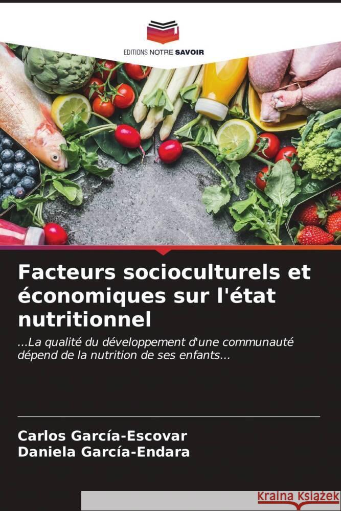 Facteurs socioculturels et économiques sur l'état nutritionnel García-Escovar, Carlos, García-Endara, Daniela 9786207034703