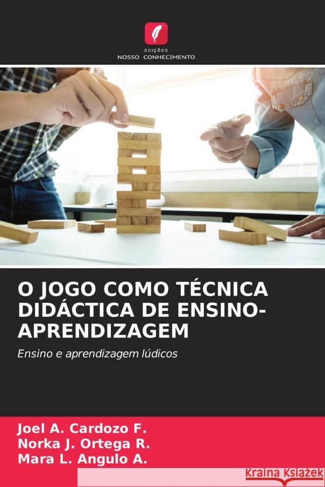 O JOGO COMO TÉCNICA DIDÁCTICA DE ENSINO-APRENDIZAGEM Cardozo F., Joel A., Ortega R., Norka J., Angulo A., Mara L. 9786207035311 Edições Nosso Conhecimento