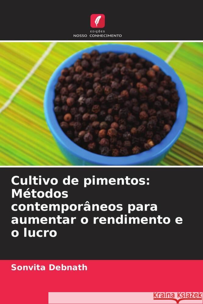 Cultivo de pimentos: M?todos contempor?neos para aumentar o rendimento e o lucro Sonvita Debnath 9786207035809 Edicoes Nosso Conhecimento