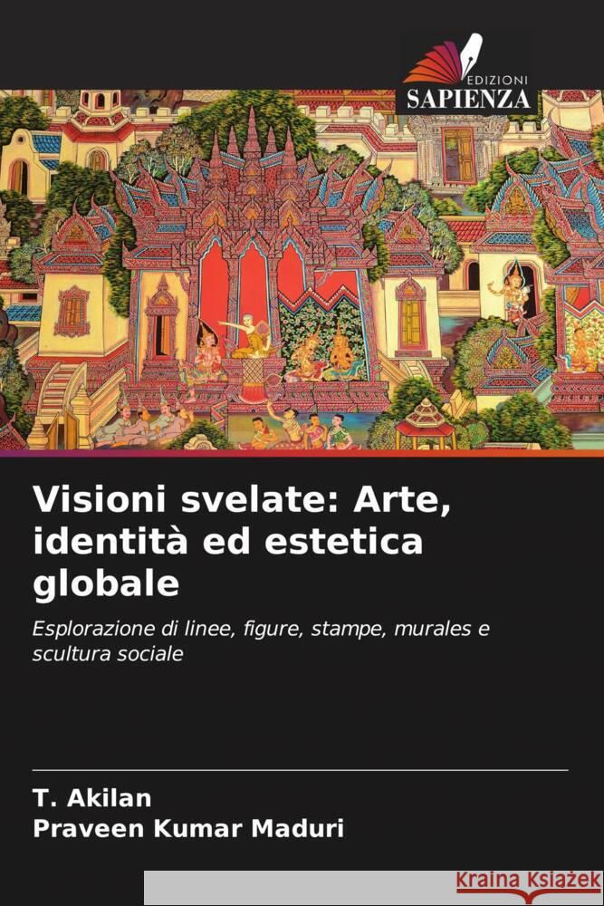 Visioni svelate: Arte, identit? ed estetica globale T. Akilan Praveen Kumar Maduri 9786207035915