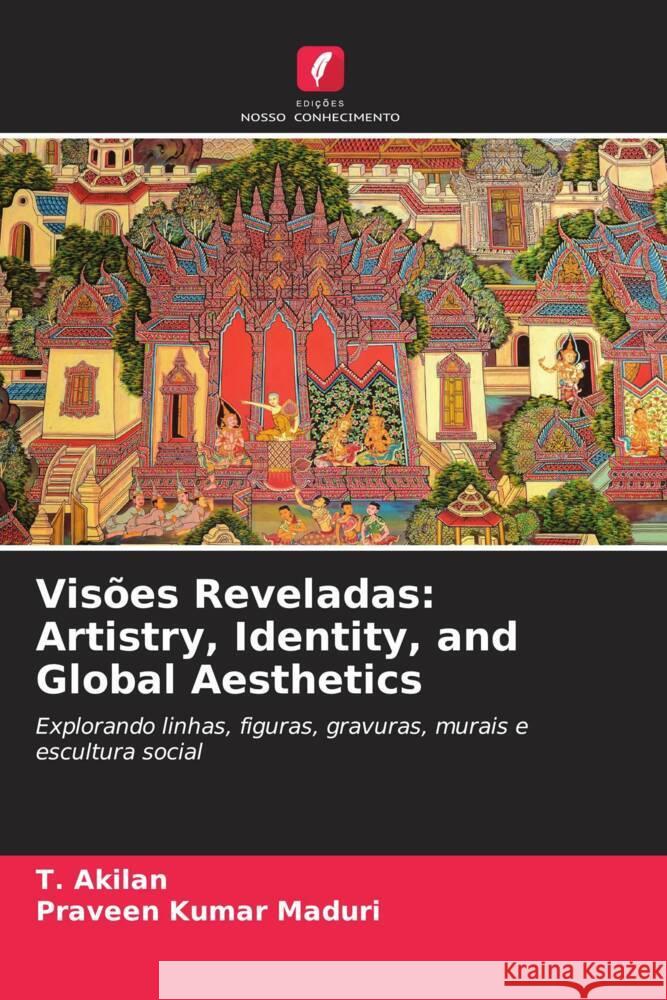 Vis?es Reveladas: Artistry, Identity, and Global Aesthetics T. Akilan Praveen Kumar Maduri 9786207035922