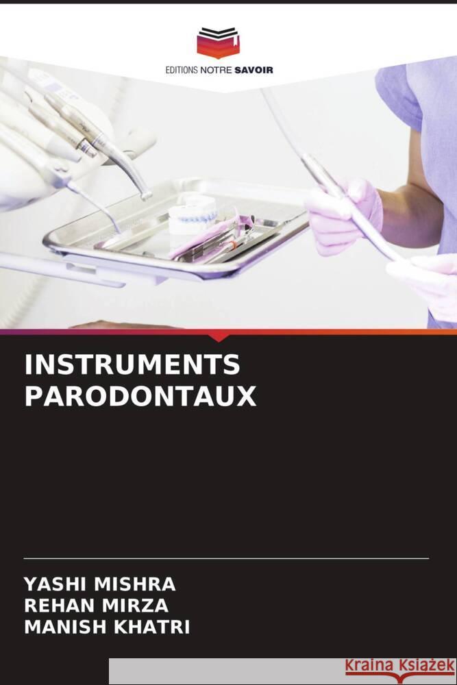 Instruments Parodontaux Yashi Mishra Rehan Mirza Manish Khatri 9786207036387 Editions Notre Savoir