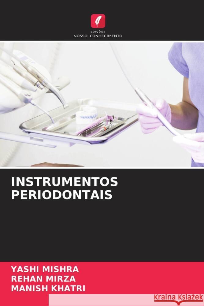 Instrumentos Periodontais Yashi Mishra Rehan Mirza Manish Khatri 9786207036400 Edicoes Nosso Conhecimento