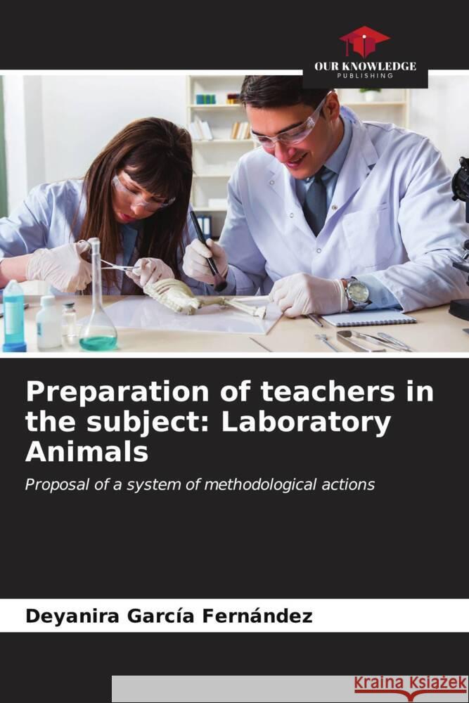 Preparation of teachers in the subject: Laboratory Animals Garcia Fernandez, Deyanira 9786207036608