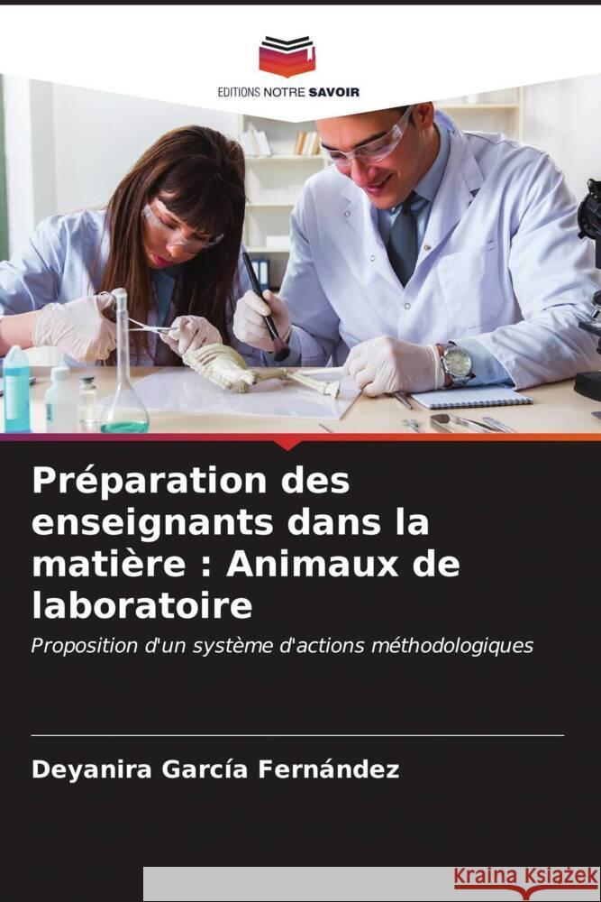 Préparation des enseignants dans la matière : Animaux de laboratoire Garcia Fernandez, Deyanira 9786207036622