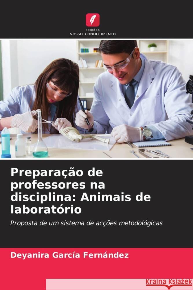 Preparação de professores na disciplina: Animais de laboratório Garcia Fernandez, Deyanira 9786207036639