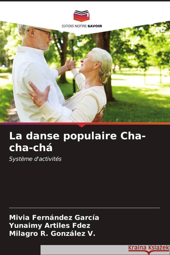 La danse populaire Cha-cha-chá Fernández García, Mivia, Artiles Fdez, Yunaimy, González V., Milagro R. 9786207037278