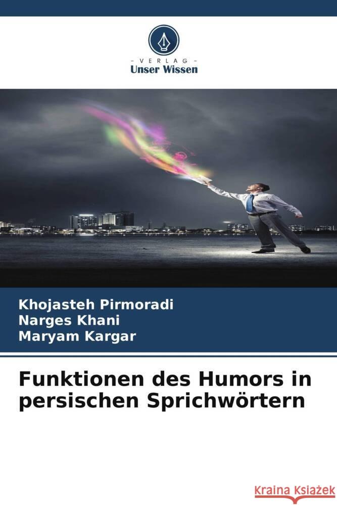 Funktionen des Humors in persischen Sprichw?rtern Khojasteh Pirmoradi Narges Khani Maryam Kargar 9786207037322