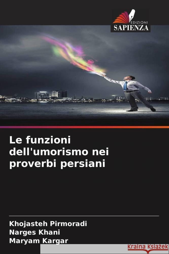 Le funzioni dell'umorismo nei proverbi persiani Khojasteh Pirmoradi Narges Khani Maryam Kargar 9786207037353