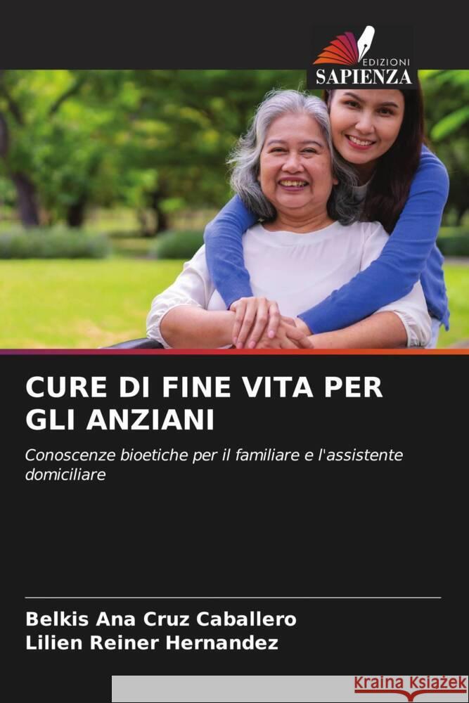 CURE DI FINE VITA PER GLI ANZIANI Cruz Caballero, Belkis Ana, Reiner Hernandez, Lilien 9786207037438