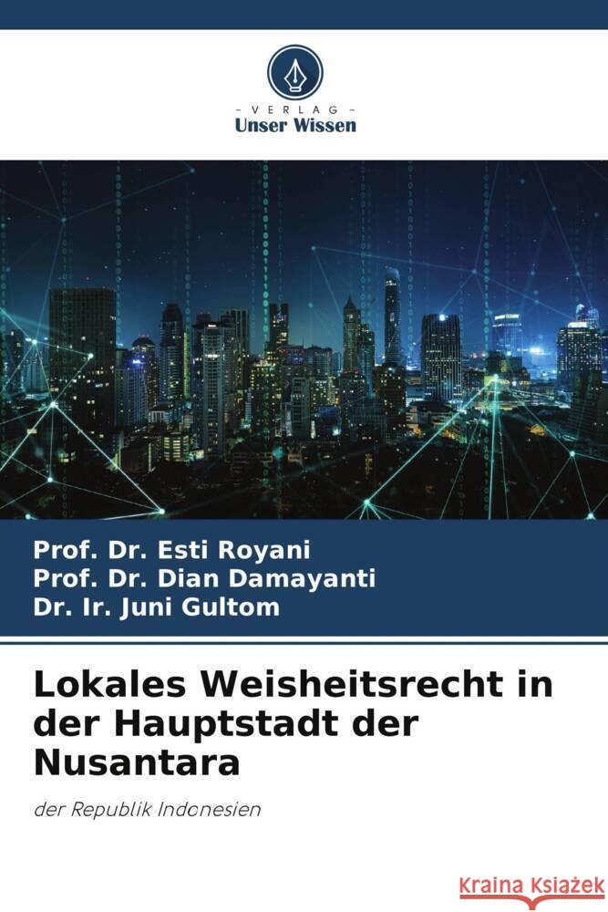 Lokales Weisheitsrecht in der Hauptstadt der Nusantara Prof Esti Royani Prof Dian Damayanti Ir Juni Gultom 9786207037544