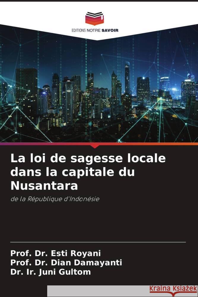 La loi de sagesse locale dans la capitale du Nusantara Prof Esti Royani Prof Dian Damayanti Ir Juni Gultom 9786207037575