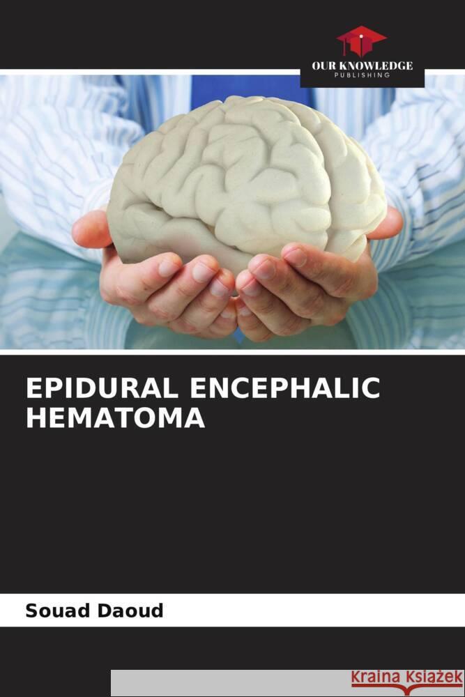 EPIDURAL ENCEPHALIC HEMATOMA Daoud, Souad 9786207037971