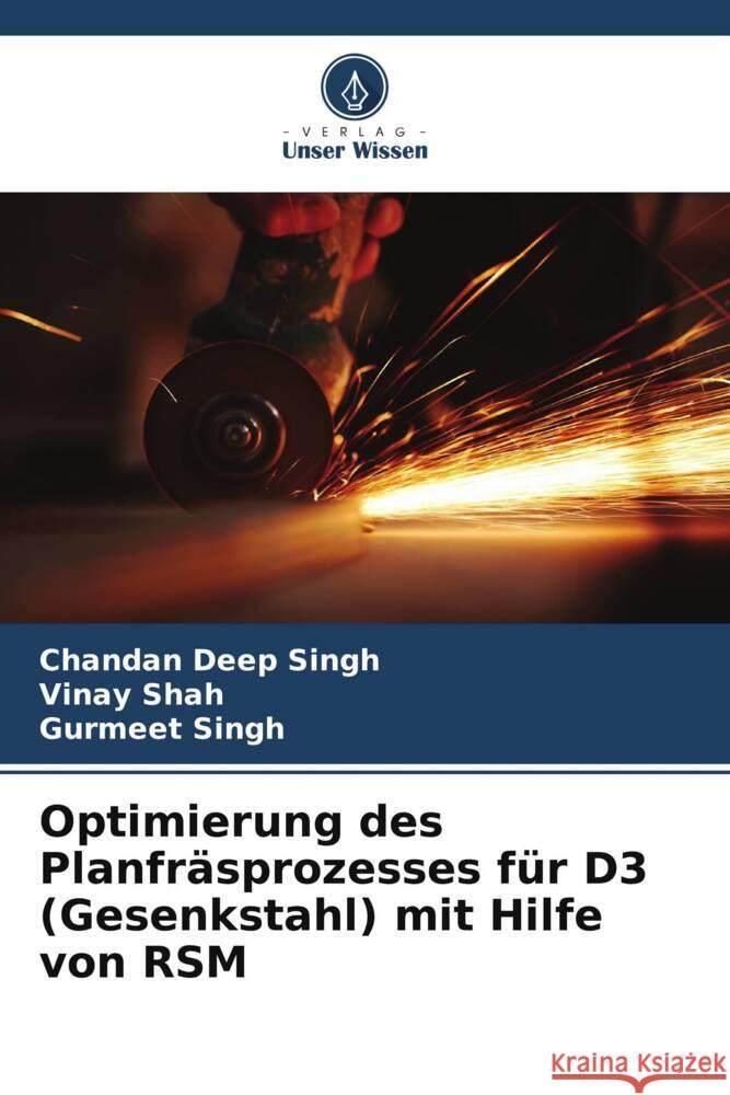 Optimierung des Planfr?sprozesses f?r D3 (Gesenkstahl) mit Hilfe von RSM Chandan Deep Singh Vinay Shah Gurmeet Singh 9786207038688 Verlag Unser Wissen