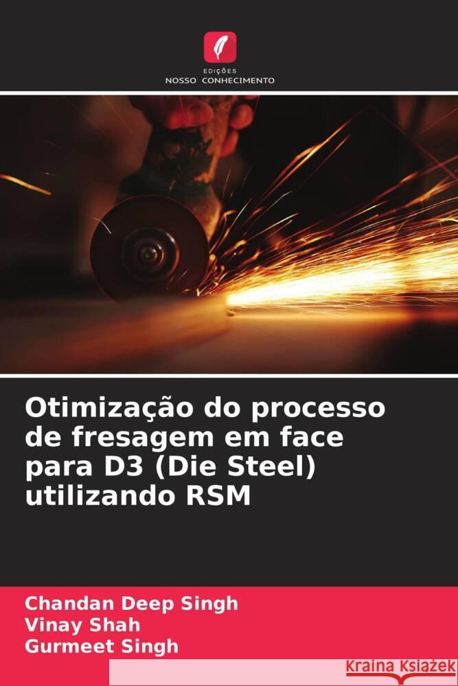 Otimiza??o do processo de fresagem em face para D3 (Die Steel) utilizando RSM Chandan Deep Singh Vinay Shah Gurmeet Singh 9786207038725 Edicoes Nosso Conhecimento