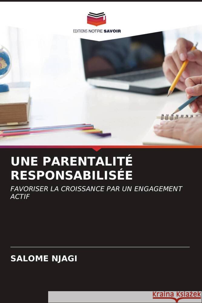 UNE PARENTALITÉ RESPONSABILISÉE Njagi, Salome 9786207038831 Editions Notre Savoir