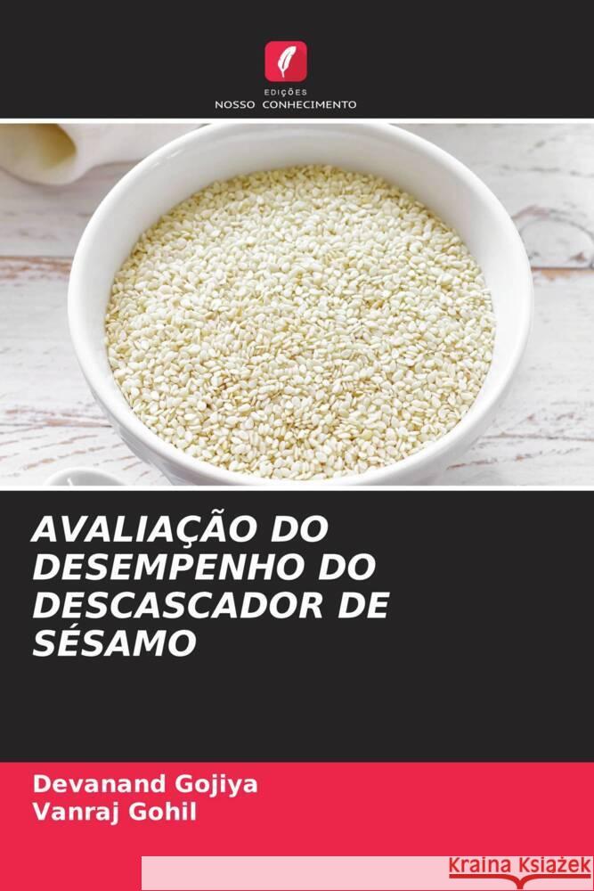 AVALIAÇÃO DO DESEMPENHO DO DESCASCADOR DE SÉSAMO Gojiya, Devanand, Gohil, Vanraj 9786207039272