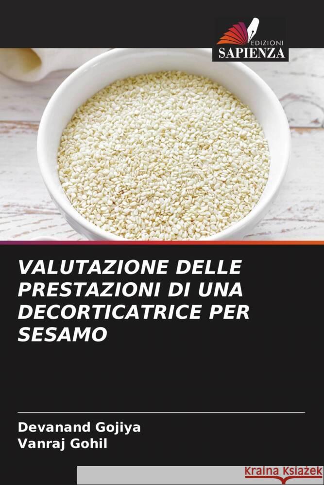 VALUTAZIONE DELLE PRESTAZIONI DI UNA DECORTICATRICE PER SESAMO Gojiya, Devanand, Gohil, Vanraj 9786207039296