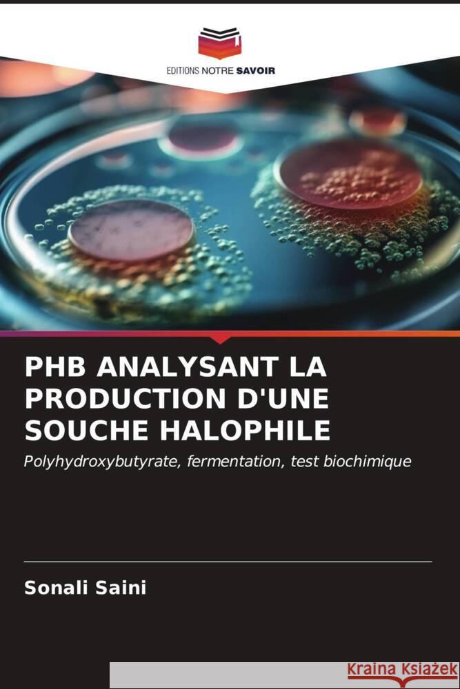 PHB ANALYSANT LA PRODUCTION D'UNE SOUCHE HALOPHILE Saini, Sonali 9786207039524