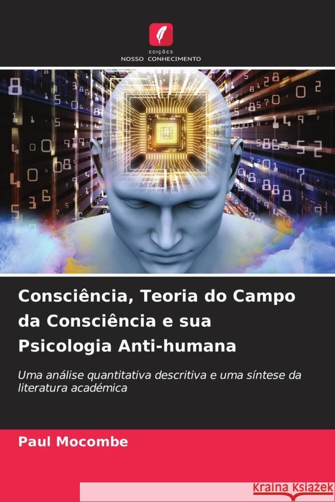 Consci?ncia, Teoria do Campo da Consci?ncia e sua Psicologia Anti-humana Paul Mocombe 9786207039791