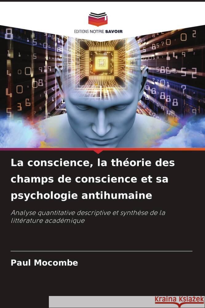 La conscience, la th?orie des champs de conscience et sa psychologie antihumaine Paul Mocombe 9786207039838