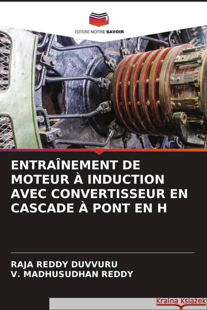 ENTRAÎNEMENT DE MOTEUR À INDUCTION AVEC CONVERTISSEUR EN CASCADE À PONT EN H Duvvuru, Raja Reddy, Reddy, V. Madhusudhan 9786207040179