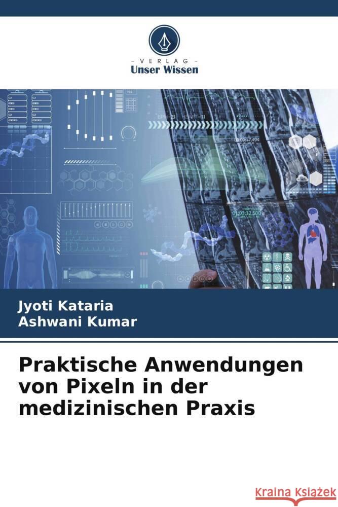 Praktische Anwendungen von Pixeln in der medizinischen Praxis Jyoti Kataria Ashwani Kumar 9786207040223 Verlag Unser Wissen