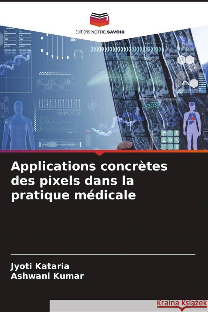 Applications concr?tes des pixels dans la pratique m?dicale Jyoti Kataria Ashwani Kumar 9786207040247 Editions Notre Savoir