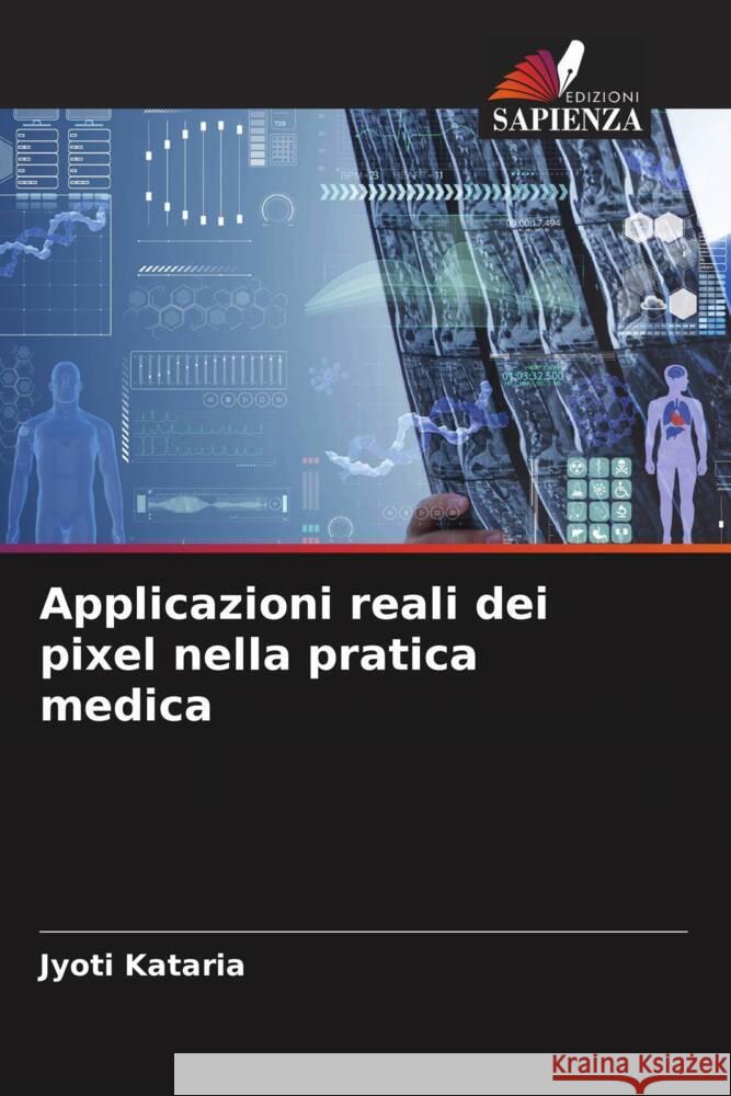 Applicazioni reali dei pixel nella pratica medica Jyoti Kataria 9786207040278 Edizioni Sapienza