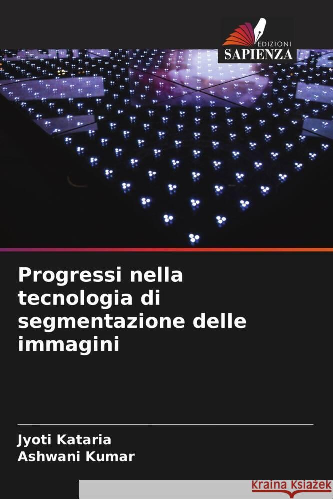 Progressi nella tecnologia di segmentazione delle immagini Jyoti Kataria Ashwani Kumar 9786207040315 Edizioni Sapienza