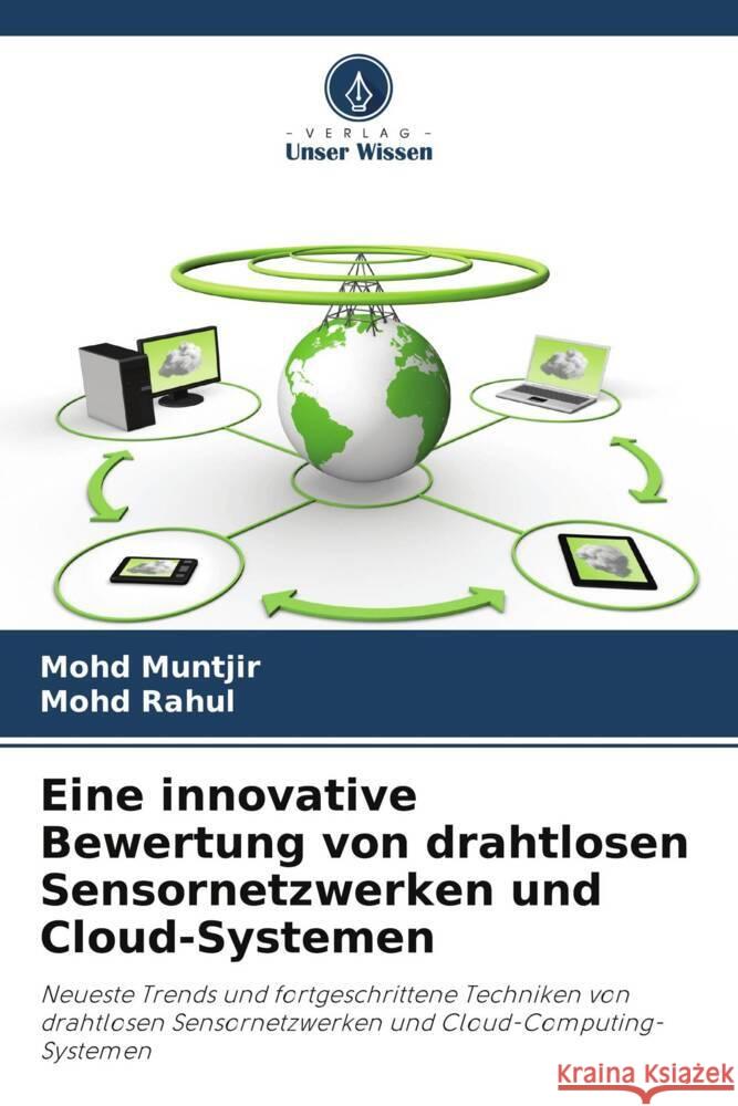 Eine innovative Bewertung von drahtlosen Sensornetzwerken und Cloud-Systemen Mohd Muntjir Mohd Rahul 9786207040926