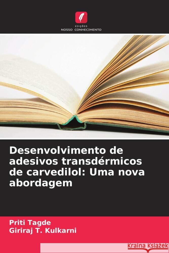 Desenvolvimento de adesivos transd?rmicos de carvedilol: Uma nova abordagem Priti Tagde Giriraj T 9786207041015