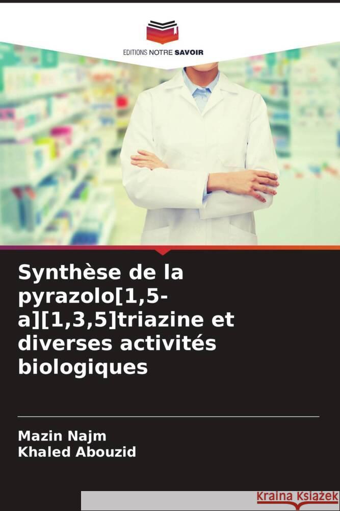 Synth?se de la pyrazolo[1,5-a][1,3,5]triazine et diverses activit?s biologiques Mazin Najm Khaled Abouzid 9786207041350