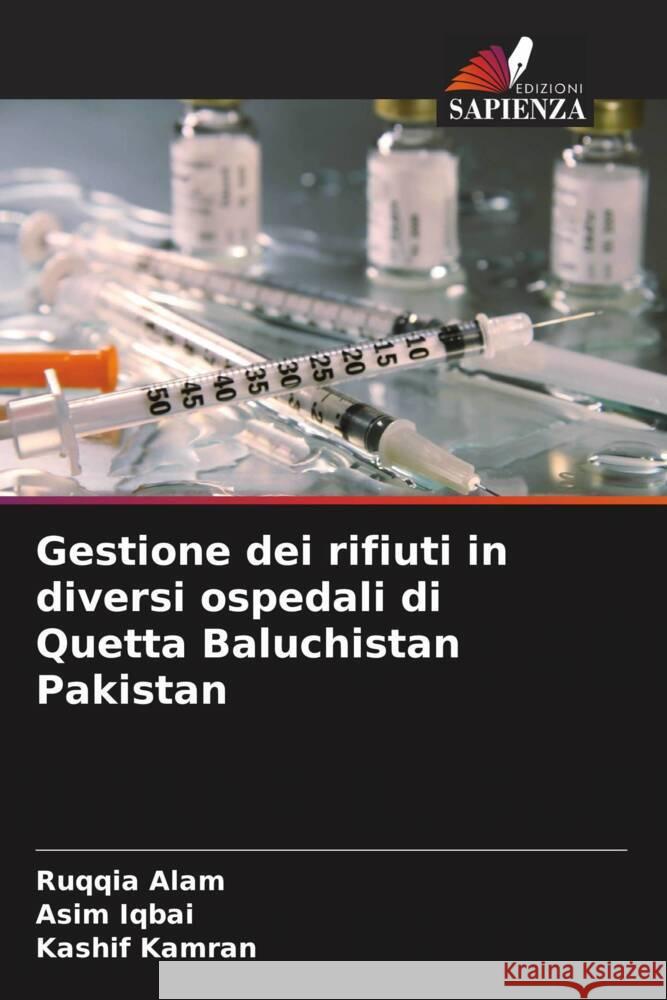 Gestione dei rifiuti in diversi ospedali di Quetta Baluchistan Pakistan Ruqqia Alam Asim Iqbai Kashif Kamran 9786207041602