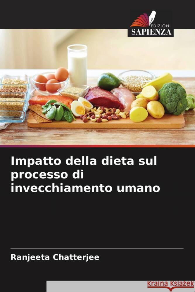 Impatto della dieta sul processo di invecchiamento umano Chatterjee, Ranjeeta 9786207042166 Edizioni Sapienza