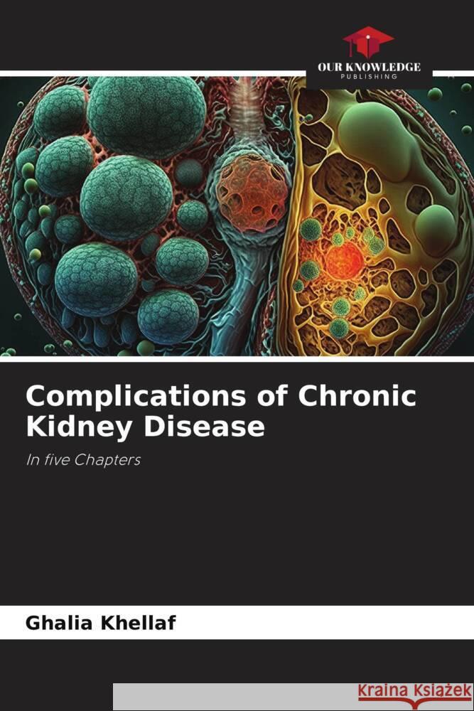 Complications of Chronic Kidney Disease KHELLAF, Ghalia 9786207042241