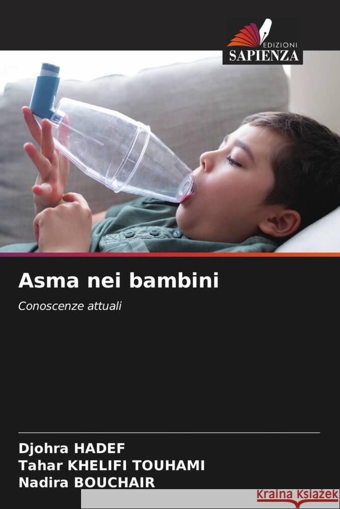 Asma nei bambini HADEF, Djohra, KHELIFI TOUHAMI, Tahar, BOUCHAIR, Nadira 9786207042357 Edizioni Sapienza