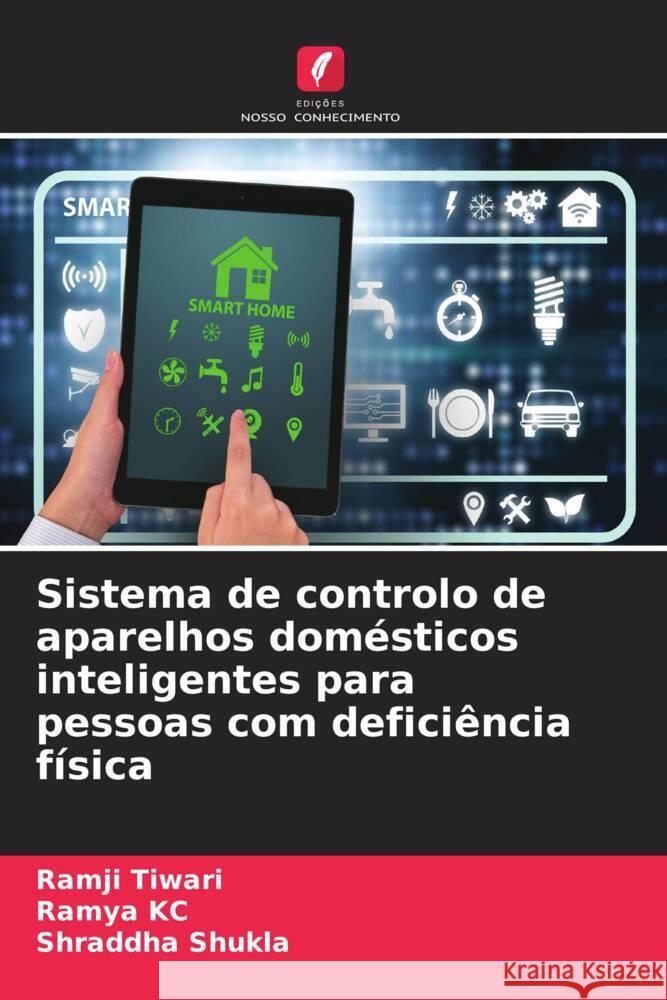 Sistema de controlo de aparelhos domésticos inteligentes para pessoas com deficiência física Tiwari, Ramji, KC, Ramya, Shukla, Shraddha 9786207042609