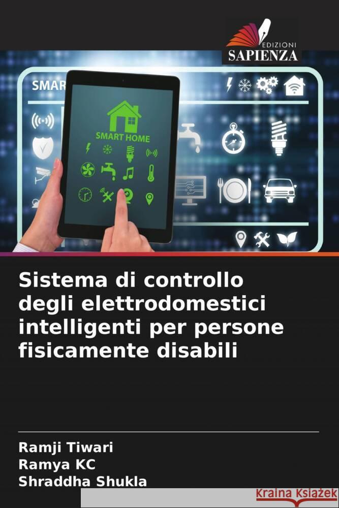 Sistema di controllo degli elettrodomestici intelligenti per persone fisicamente disabili Tiwari, Ramji, KC, Ramya, Shukla, Shraddha 9786207042630