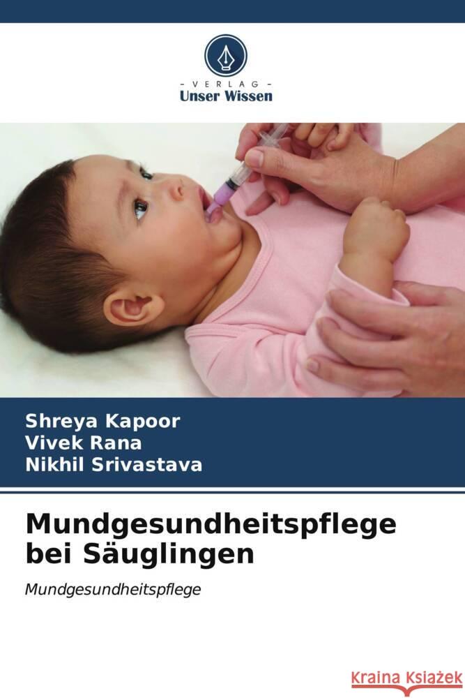 Mundgesundheitspflege bei Säuglingen Kapoor, Shreya, Rana, Vivek, Srivastava, Nikhil 9786207042661