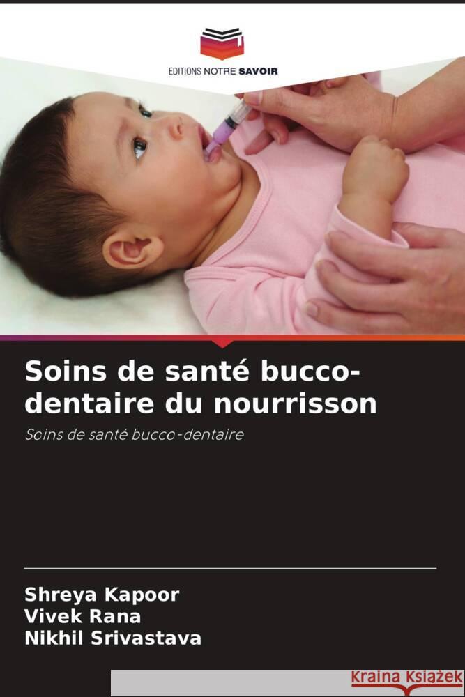 Soins de santé bucco-dentaire du nourrisson Kapoor, Shreya, Rana, Vivek, Srivastava, Nikhil 9786207042678