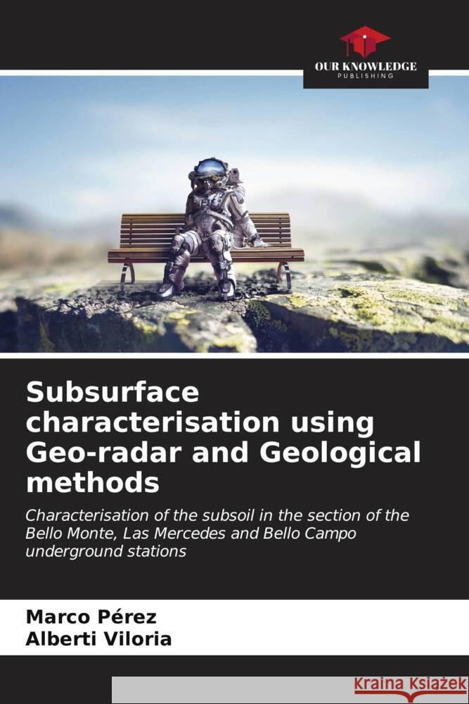 Subsurface characterisation using Geo-radar and Geological methods Marco P?rez Alberti Viloria 9786207042739