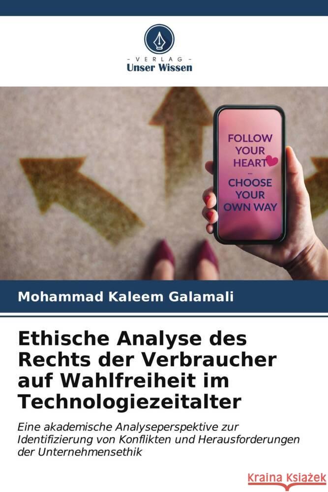 Ethische Analyse des Rechts der Verbraucher auf Wahlfreiheit im Technologiezeitalter Galamali, Mohammad Kaleem 9786207042777 Verlag Unser Wissen