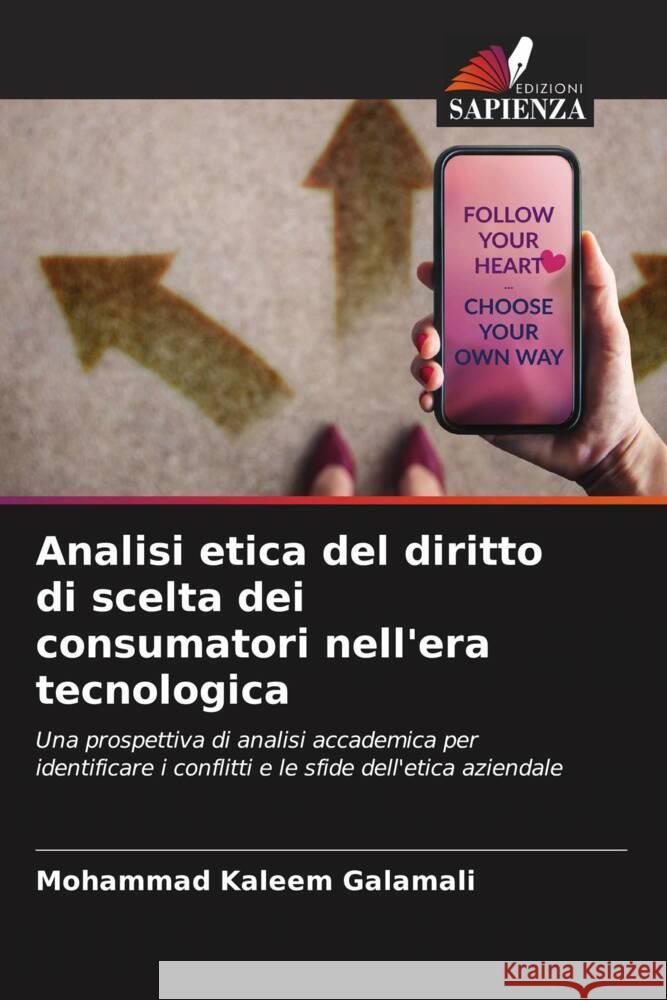 Analisi etica del diritto di scelta dei consumatori nell'era tecnologica Galamali, Mohammad Kaleem 9786207042838 Edizioni Sapienza