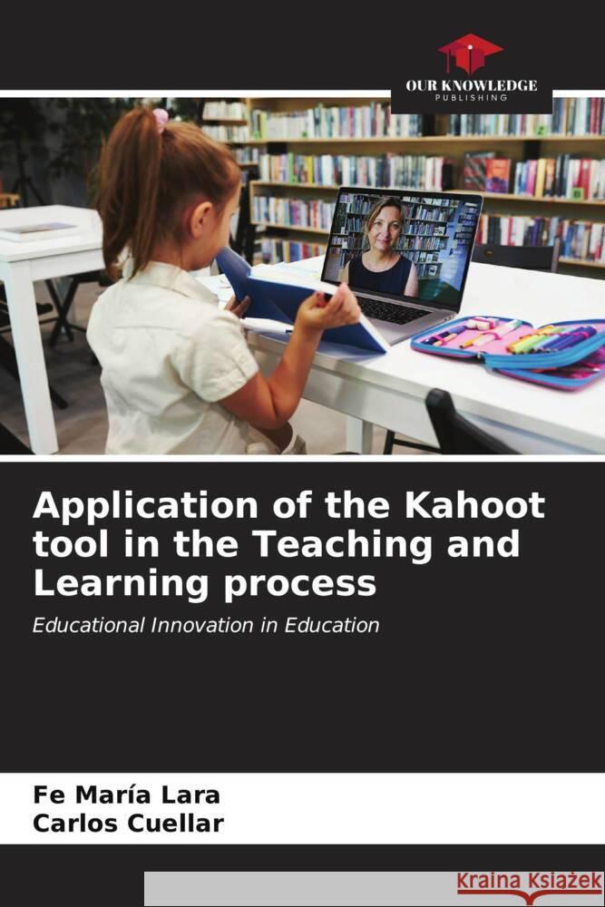 Application of the Kahoot tool in the Teaching and Learning process Fe Mar?a Lara Carlos Cuellar 9786207043408