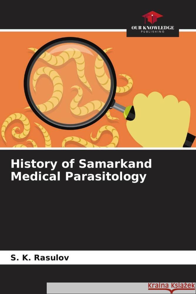 History of Samarkand Medical Parasitology S. K. Rasulov 9786207043712 Our Knowledge Publishing