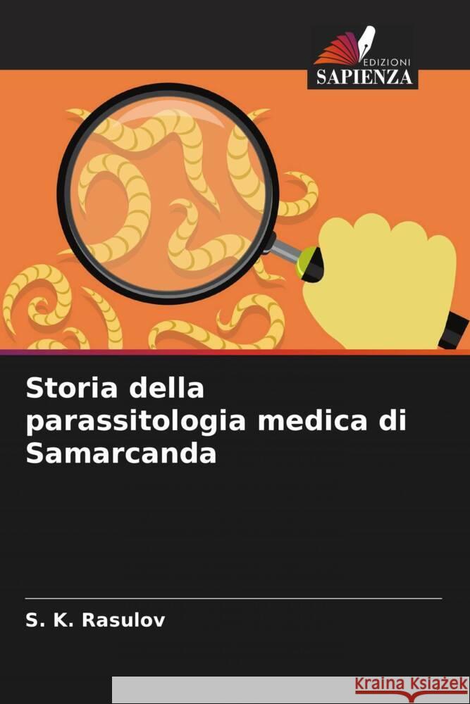 Storia della parassitologia medica di Samarcanda S. K. Rasulov 9786207043804 Edizioni Sapienza