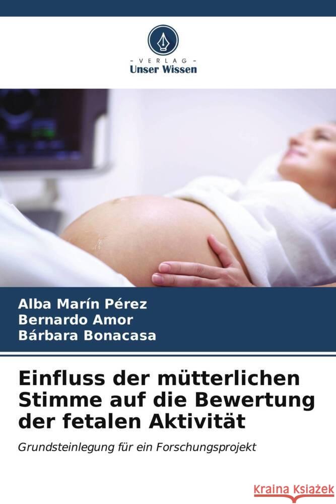 Einfluss der m?tterlichen Stimme auf die Bewertung der fetalen Aktivit?t Alba Mar? Bernardo Amor B?rbara Bonacasa 9786207044238 Verlag Unser Wissen