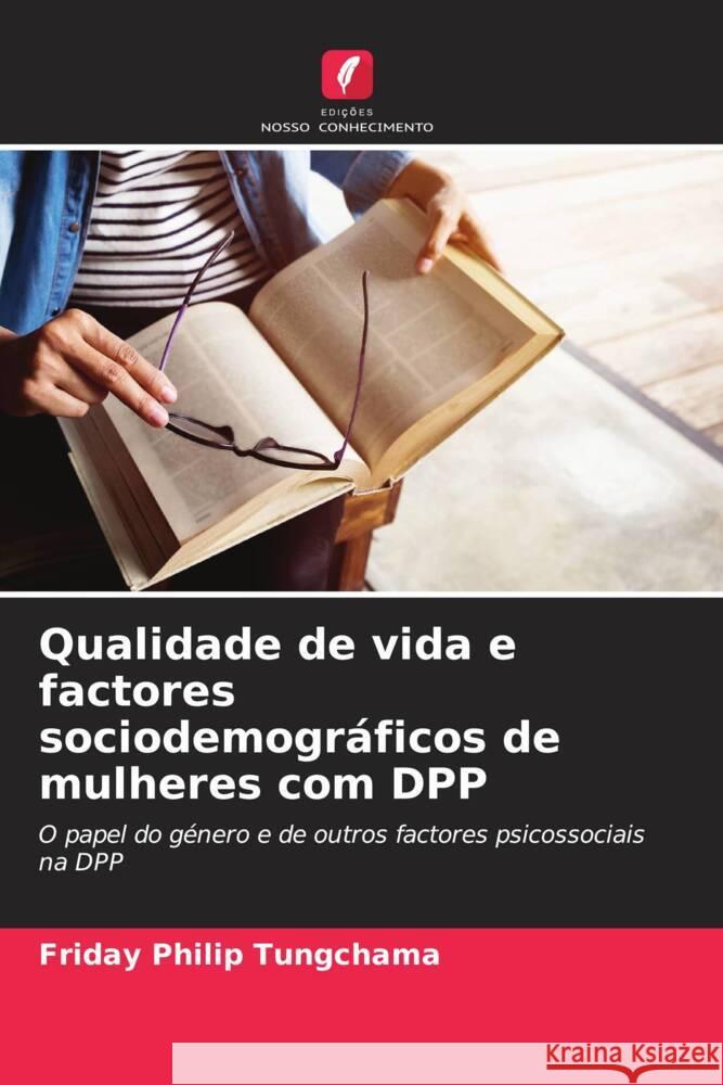 Qualidade de vida e factores sociodemogr?ficos de mulheres com DPP Friday Philip Tungchama 9786207044955